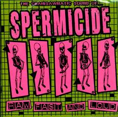 Spermicide : Raw Fast and Loud
